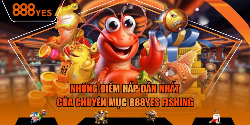 Bắn cá 888YES là nơi cung cấp danh mục trò chơi khổng lồ