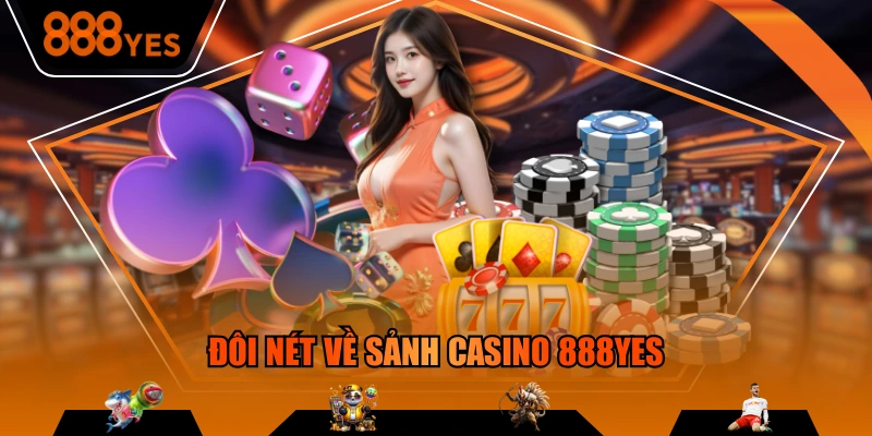 Đôi nét về sảnh Casino 888YES