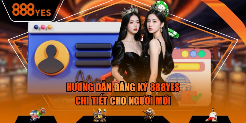 Hướng dẫn đăng ký 888YES