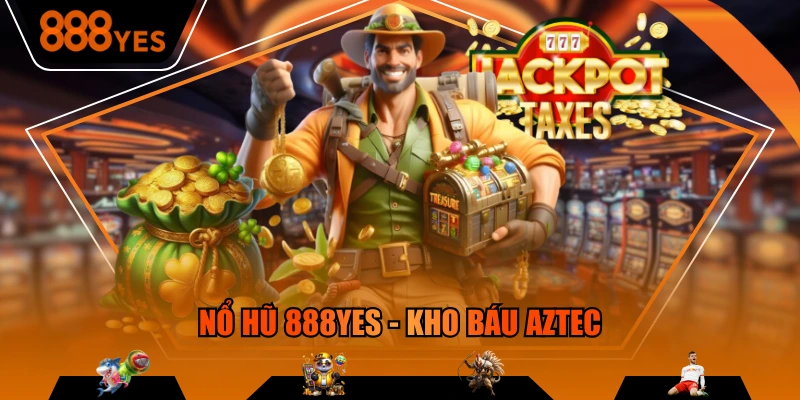Nổ hũ 888YES - Kho Báu Aztec