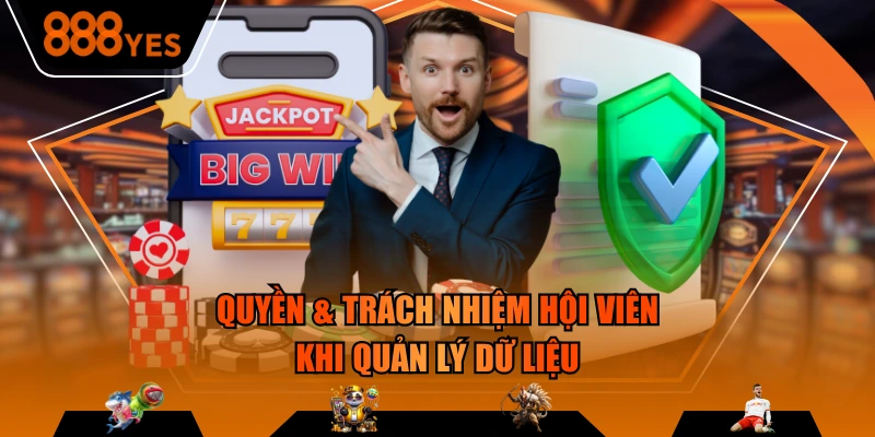 Quyền & trách nhiệm hội viên khi quản lý dữ liệu